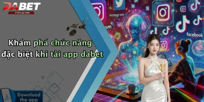 Khám phá chức năng đặc biệt khi tải app dabet