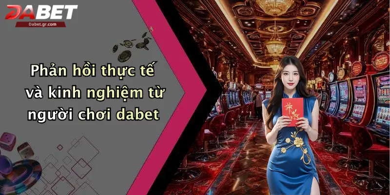 Trang Chủ Phản hồi thực tế và kinh nghiệm từ người chơi dabet