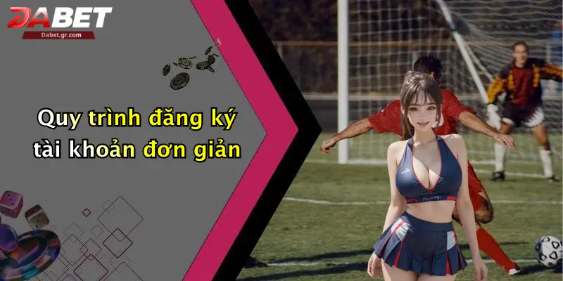 Giới Thiệu Dabet Quy trình đăng ký tài khoản đơn giản